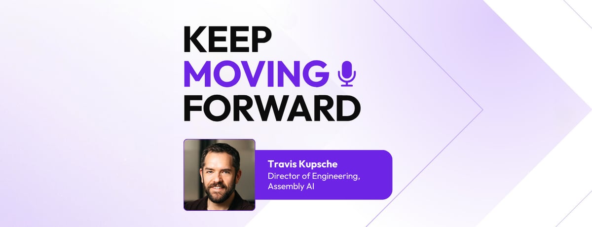 How AssemblyAI’s Travis Kupsche Builds High-Impact AI Teams