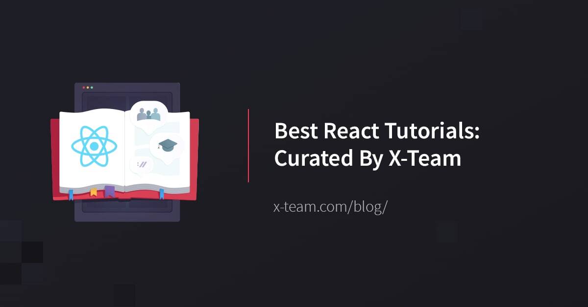 Best React Tutorials, curated by X-Team image