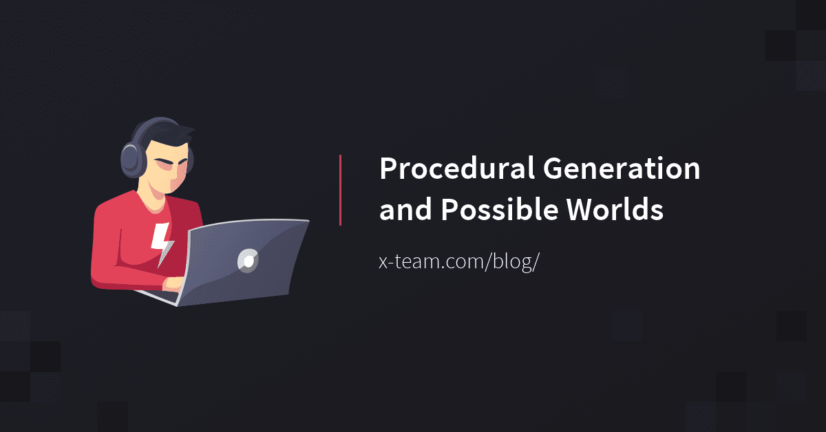 Procedural Generation: Crafting Infinite Worlds | X-Team