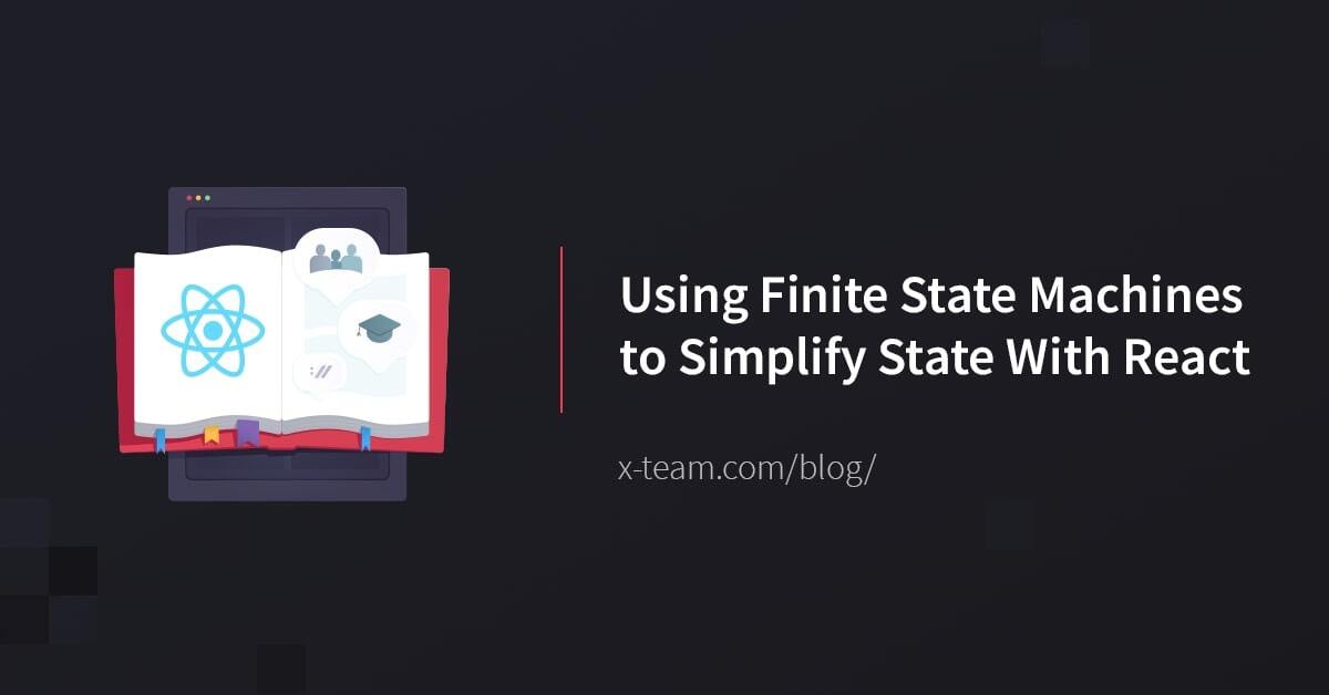 Using Finite State Machines to Simplify State With React