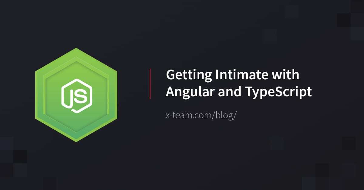 Getting Intimate with Angular and TypeScript