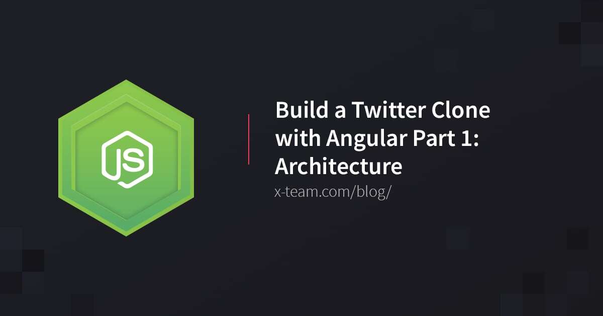 Build a Twitter Clone with Angular Part 1: Architecture