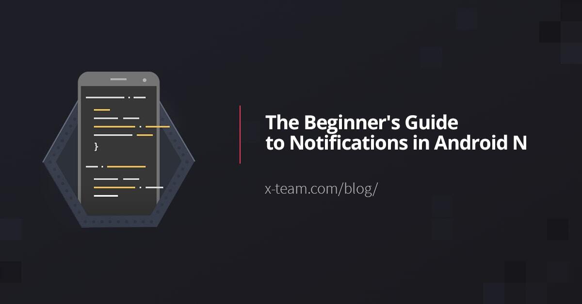 The Beginner's Guide to Notifications in Android N