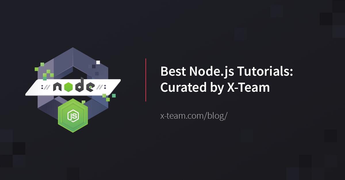 Best Node.js Tutorials: Curated by X-Team